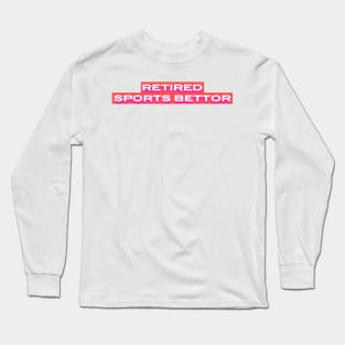 Retired Sports Bettor Long Sleeve T-Shirt